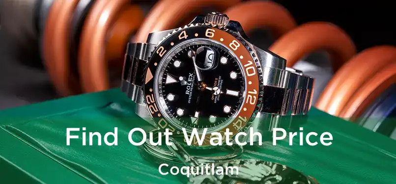  Find Out Watch Price Coquitlam