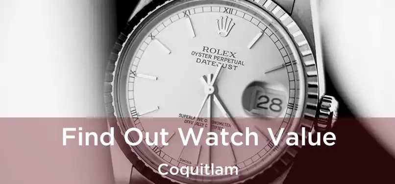  Find Out Watch Value Coquitlam