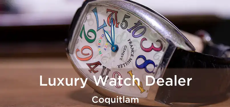  Luxury Watch Dealer Coquitlam