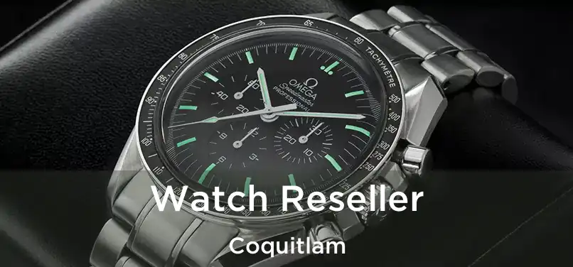  Watch Reseller Coquitlam
