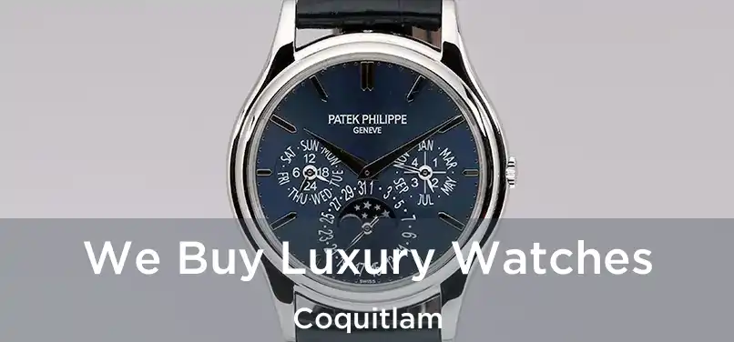  We Buy Luxury Watches Coquitlam